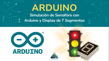 Simulación de Semáforo con Arduino y Display de 7 Segmentos